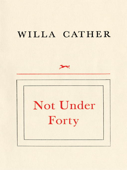 Title details for Not Under Forty by Willa Cather - Available